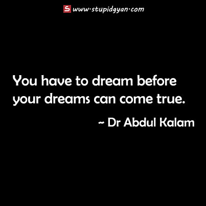 You have to dream before|  Abdul Kalam Quote