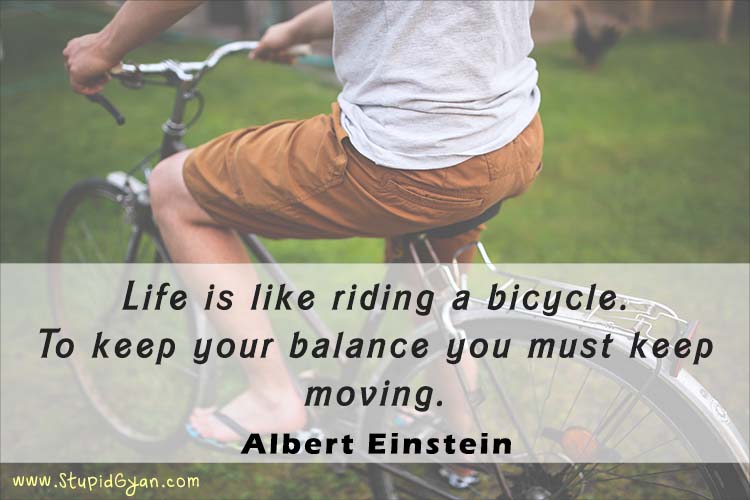 life is like riding a bicycle to keep your balance albert einstein