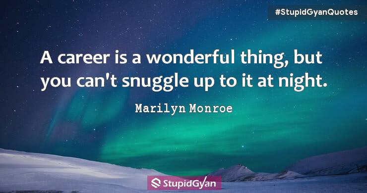 A Career is a Wonderful thing, but you can’t Snuggle up to it at night. - Marilyn Monroe Quotes - StupidGyan.com