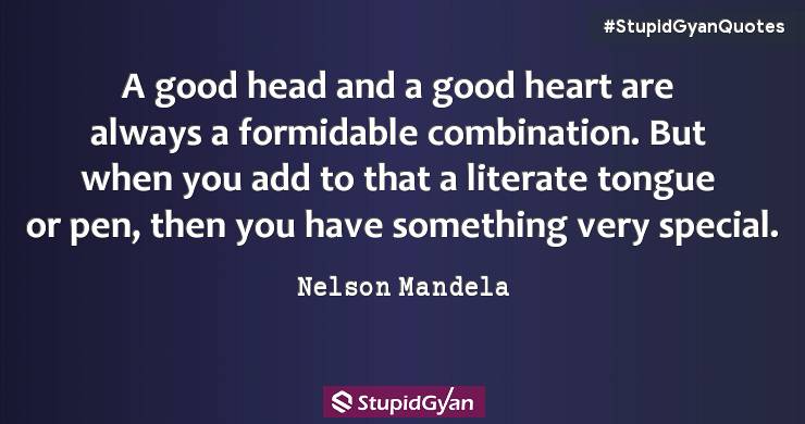 A Good Head and a Good Heart are Always a Formidable Combination - Nelson Mandela Quotes - StupidGyan.com
